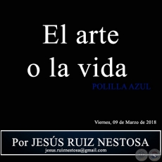 El arte o la vida - POLILLA AZUL - Por JESS RUIZ NESTOSA - Viernes, 09 de Marzo de 2018